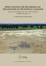 Burnt Mounds and the Bronze Age Exploitation of the Suffolk Claylands
