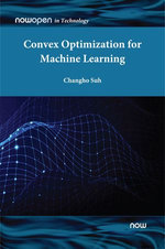 Convex Optimization for Machine Learning