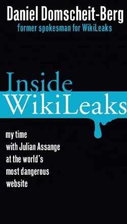 Inside Wikileaks: My Time at the World's Most Dangerous Website