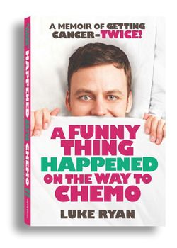 Funny Thing Happened on the Way to Chemo : A Memoir of Getting Cancer - Twice!