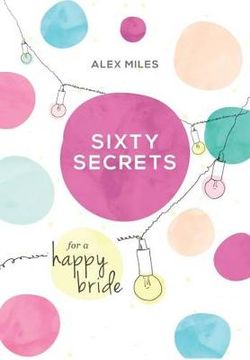 Sixty Secrets for a Happy Bride