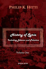 History of Syria Including Lebanon and Palestine: v. 1
