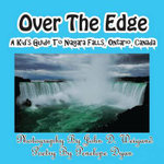Over The Edge, A Kid's Guide to Niagara Falls, Ontario, Canada