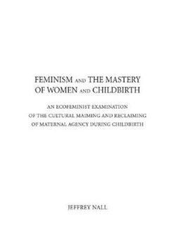 Feminism and the Mastery of Women and Childbirth