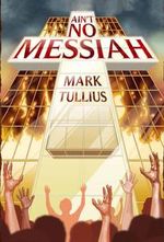 Ain't No Messiah (A Novel)