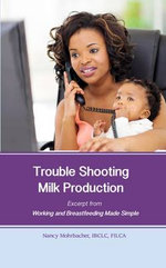 Trouble Shooting Milk Production: Excerpt from Working and Breastfeeding Made Simple: Volume 4