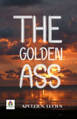 The Golden Ass: Apuleius' Lucid Dreams and Mythic Transformations
