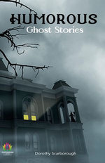 Humorous Ghost Stories by Dorothy Scarborough by Dorothy Scarborough
