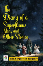 The Diary of a Superfluous Man: Ivan Sergeevich Turgenev's Reflections on Existence