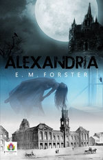 Alexandria: A Tapestry of Lives Intertwined in a Changing City by E. M. Forster
