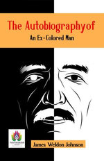 The Autobiography Of An Ex-Colored Man: James Weldon Johnson's Complex Narrative of Identity and Society