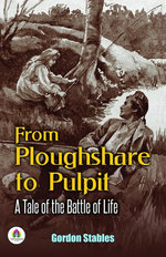 From Ploughshare To Pulpit: A Tale of The Battle of Life