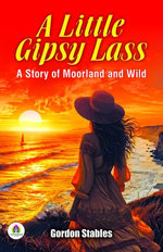 A Little Gipsy Lass: A Story of Moorland and Wild