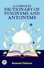 A Complete Dictionary of Synonyms And Antonyms