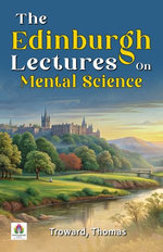 The Edinburgh Lectures On Mental Science