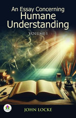 An Essay Concerning Humane Understanding, Volume 1