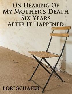 On Hearing of My Mother's Death Six Years After It Happened