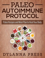 Paleo Autoimmune Protocol: Paleo Recipes and Meal Plan to Heal Your Body