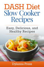 DASH Diet Slow Cooker Recipes: Easy, Delicious, and Healthy Low-Sodium Recipes