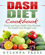 DASH Diet Cookbook: Quick and Easy DASH Diet Recipes for Health and Weight Loss