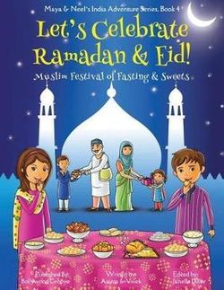 Let's Celebrate Ramadan & Eid! : Maya & Neel's India Adventure