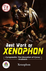 Best Work of Xenophon: Cyropaedia: The Education of Cyrus and Anabasis
