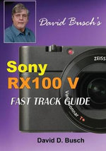 David Busch's Sony Cyber-shot DSC-RX100 V Fast Track Guide