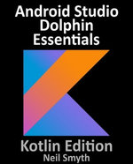 Android Studio Dolphin Essentials - Kotlin Edition