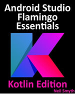 Android Studio Flamingo Essentials - Kotlin Edition