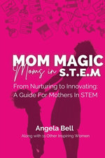 Mom Magic, Moms in STEM