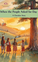 When the People Asked for Day: A Cherokee Story