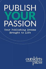 Outskirts Press Presents Publish Your Passion