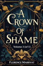 A Crown Of Shame, Volume 3 (Of 3)