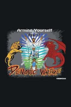 Arming Yourself Against Demonic Warfare