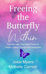 Freeing the Butterfly Within: Connect with Your Inner Power to Create Lasting Change and Happiness