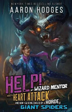 Help! My Wizard Mentor Had a Heart Attack and Now I'm Being Chased by a Horde of Giant Spiders!