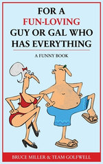 For a Fun-Loving Guy or Gal Who Has Everything
