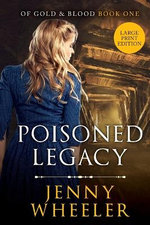 Large Print Edition Poisoned Legacy (Of Gold & Blood series #1)
