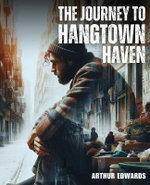 The Journey To Hangtown Haven