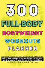 300 Full-Body Body Weight Workouts Book Planner