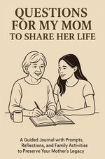 Questions for My Mom to Share Her Life