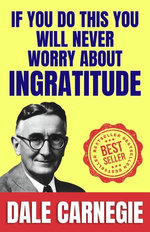 If You Do This You Will Never Worry About Ingratitude