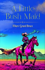 A Little Bush Maid by Mary Grant Bruce_ Adventures s in the Australian Outback