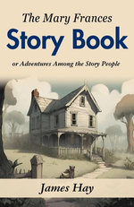 The Mary Frances Story Book; or, Adventures Among the Story People