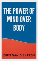 The Power of Mind Over Body