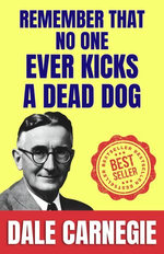 Remember That No One Ever Kicks a Dead Dog