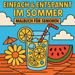 Einfach & Entspannt im Sommer - Malbuch fuer Senioren