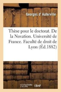 These Pour le Doctorat. de la Novation. Universite de France. Faculte de Droit de Lyon