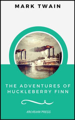 The Adventures of Huckleberry Finn (ArcadianPress Edition)