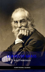 The Complete Walt Whitman: Drum-Taps, Leaves of Grass, Patriotic Poems, Complete Prose Works, The Wound Dresser, Letters
